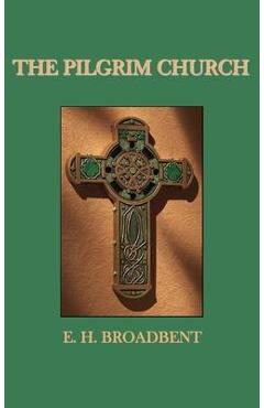 The Pilgrim Church - E. H. Broadbent
