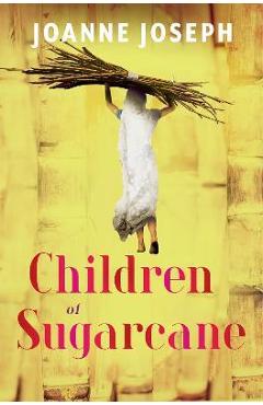 Children of Sugarcane - Joanne Joseph