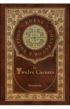 The Twelve Caesars (Royal Collector's Edition) (Annotated) (Case Laminate Hardcover with Jacket) - Suetonius