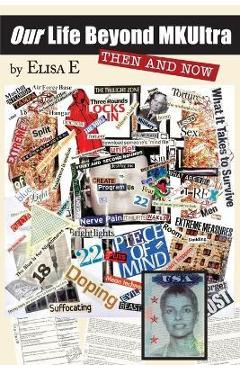 Our Life Beyond MKUltra: Then and Now - Elisa E