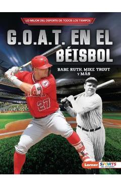 G.O.A.T. En El Béisbol (Baseball\'s G.O.A.T.): Babe Ruth, Mike Trout Y Más - Jon M. Fishman