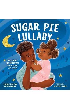 Sugar Pie Lullaby: The Soul of Motown in a Song of Love - Carole Weatherford