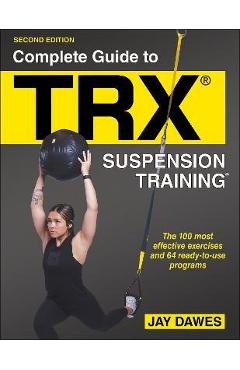 Complete Guide to Trx(r) Suspension Training(r) - Jay Dawes