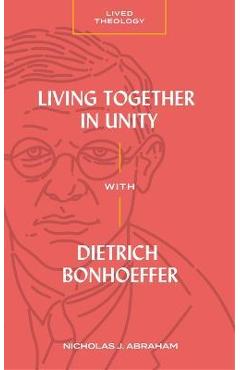 Living together in unity with dietrich bonhoeffer - nicholas j. abraham