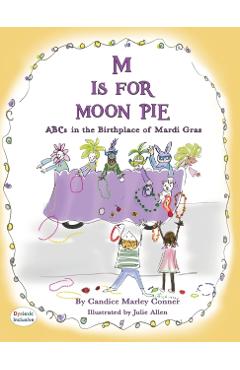 M IS FOR MOON PIE ABCs IN THE BIRTHPLACE OF MARDI GRAS: ABCs IN THE BIRTHPLACE OF MARDI GRAS - Candice Marley Conner