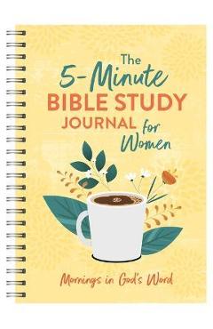 The 5-Minute Bible Study Journal for Women: Mornings in God\'s Word - Annie Tipton