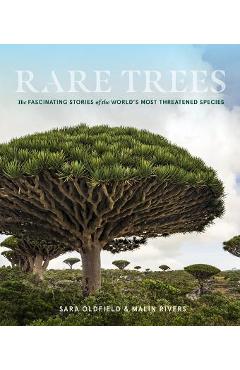 Rare trees: the fascinating stories of the world's most threatened species - sara oldfield