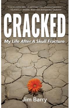 Cracked: My Life After a Skull Fracture - Jim Barry