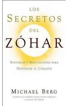 Los Secretos del Zóhar: Historias y Meditaciones para Despertar el Corazón - Michael Berg