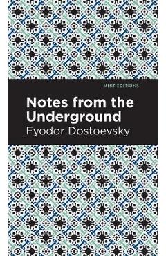Notes from the Underground - Fyodor Dostoevsky