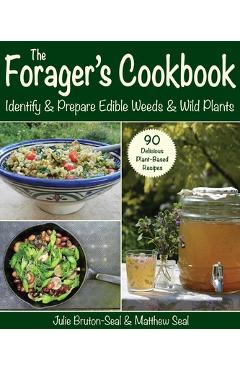 The Forager\'s Cookbook: Identify & Prepare Edible Weeds & Wild Plants - Julie Bruton-seal