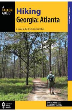 Hiking Georgia: Atlanta: A Guide to 30 Great Hikes Close to Town - Donald Pfitzer