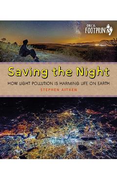 Saving the Night: How Light Pollution Is Harming Life on Earth - Stephen Aitken