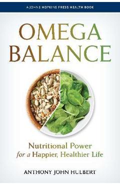 Omega Balance: Nutritional Power for a Happier, Healthier Life - Anthony John Hulbert