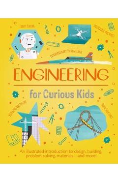 Engineering for Curious Kids: An Illustrated Introduction to Design, Building, Problem Solving, Materials - And More! - Chris Oxlade