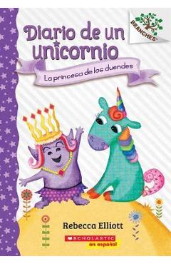 Diario de Un Unicornio #4: La Princesa de Los Duendes (the Goblin Princess): Un Libro de la Serie Branches - Rebecca Elliott