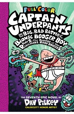 Captain Underpants and the Big, Bad Battle of the Bionic Booger Boy, Part 2: The Revenge of the Ridiculous Robo-Boogers: Color Edition (Captain Underp - Dav Pilkey
