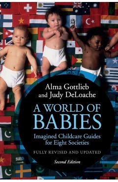 A World of Babies: Imagined Childcare Guides for Eight Societies - Alma Gottlieb