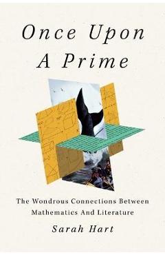 Once Upon a Prime: The Wondrous Connections Between Mathematics and Literature - Sarah Hart
