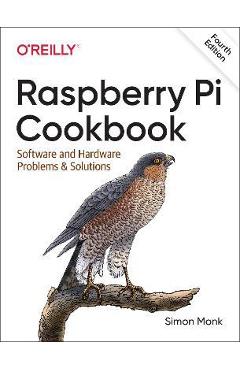 Raspberry Pi Cookbook: Software and Hardware Problems and Solutions - Simon Monk