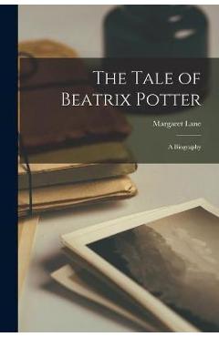 The Tale of Beatrix Potter; a Biography - Margaret 1907-1994 Lane