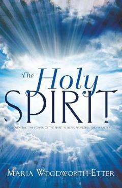 The Holy Spirit - Maria Woodworth-etter
