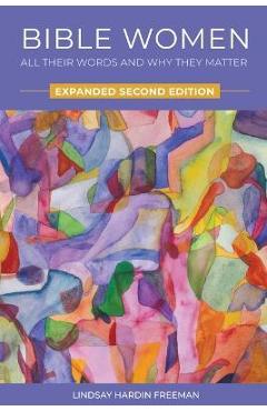 Bible Women: All Their Words and Why They Matter: Expanded Second Edition - Lindsay Hardin Freeman