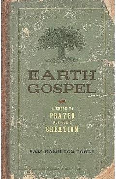 Earth Gospel: A Guide to Prayer for God\'s Creation - Sam Hamilton-poore