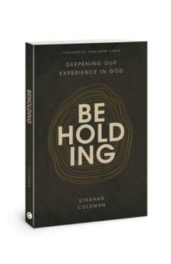 Beholding: Deepening Our Experience in God - Strahan Coleman