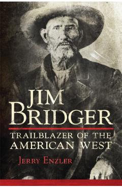 Jim Bridger: Trailblazer of the American West - Jerry Enzler