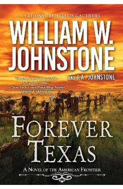 Forever Texas: A Thrilling Western Novel of the American Frontier - William W. Johnstone