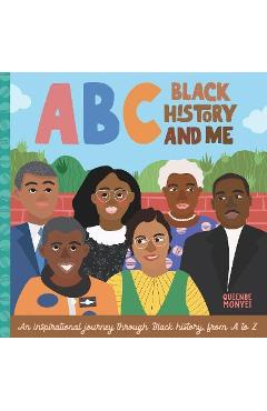 ABC Black History and Me: An Inspirational Journey Through Black History, from A to Z - Queenbe Monyei
