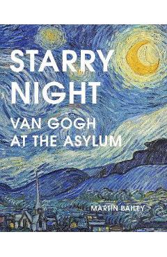 Starry Night: Van Gogh at the Asylum - Martin Bailey