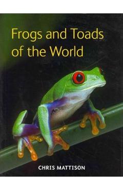 Frogs and Toads of the World - Chris Mattison