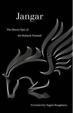 Jangar: The Heroic Epic of the Kalmyk Nomads - Saglar Bougdaeva