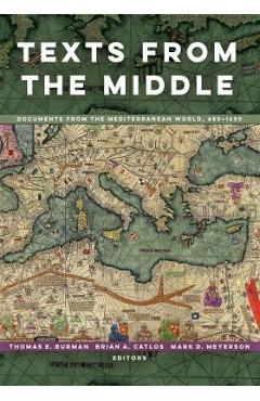 Texts from the Middle: Documents from the Mediterranean World, 650-1650 - Thomas E. Burman