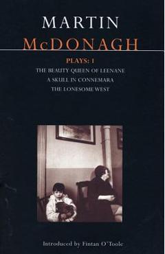 McDonagh Plays: 1: The Beauty Queen of Leenane; A Skull in Connemara; The Lonesome West - Martin Mcdonagh