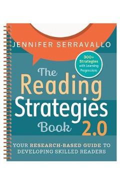 The Reading Strategies Book 2.0 (Spiral): Your Research-Based Guide to Developing Skilled Readers - Jennifer Serravallo