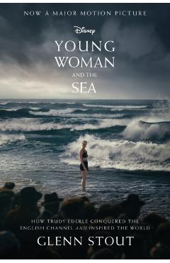 Young Woman and the Sea: How Trudy Ederle Conquered the English Channel and Inspired the World - Glenn Stout