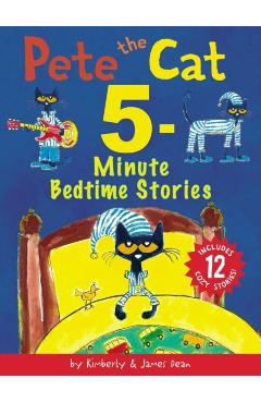 Pete the Cat: 5-Minute Bedtime Stories: Includes 12 Cozy Stories! - James Dean