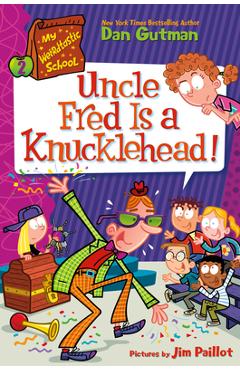 My Weirdtastic School #2: Uncle Fred Is a Knucklehead! - Dan Gutman