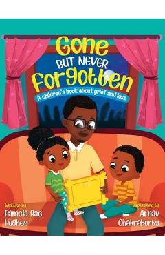Gone but Never Forgotten: A Children\'s book about grief and loss - Pamela Rae Hughey