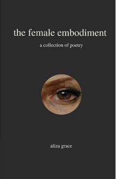The female embodiment: poetry - Aliza Grace