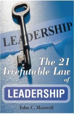 The 21 Irrefutable Law of Leadership - John C. Maxwell