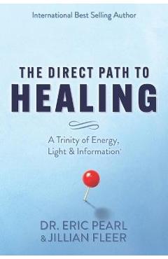 The Direct Path to Healing: A Trinity of Energy, Light & Information - Jillian Fleer
