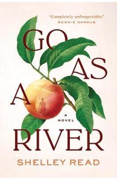 Go as a River - Shelley Read
