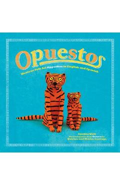 Opuestos: Mexican Folk Art Opposites in English and Spanish - Cynthia Weill