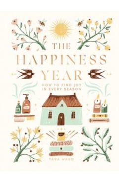 The Happiness Year: How to Find Joy in Every Season - Tara Ward