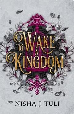 To Wake a Kingdom - Nisha J. Tuli