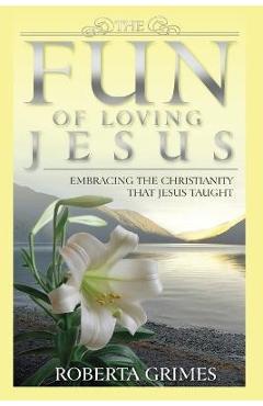 The Fun of Loving Jesus - Roberta Grimes